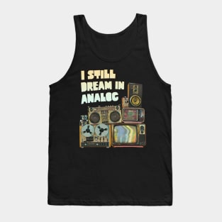 I Still Dream In Analog Tank Top